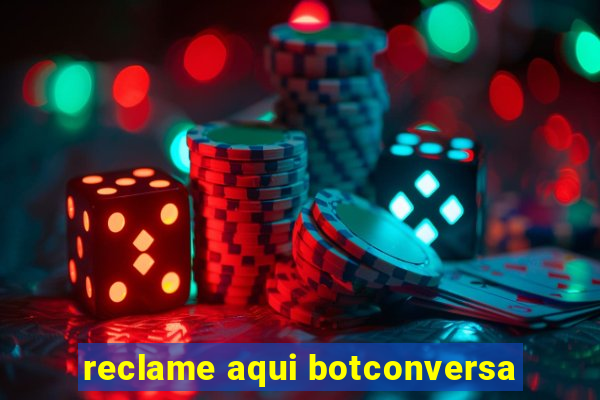 reclame aqui botconversa